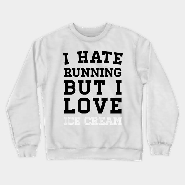 I Hate Running But I Love Ice Cream Crewneck Sweatshirt by zubiacreative